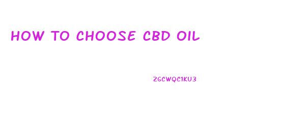 How To Choose Cbd Oil