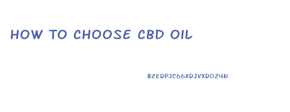 How To Choose Cbd Oil