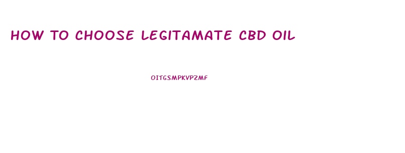 How To Choose Legitamate Cbd Oil
