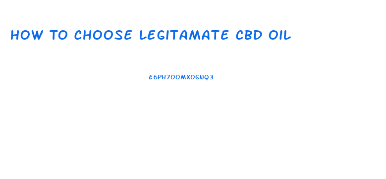 How To Choose Legitamate Cbd Oil