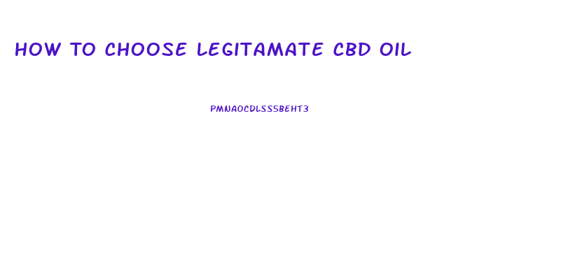 How To Choose Legitamate Cbd Oil