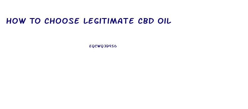 How To Choose Legitimate Cbd Oil