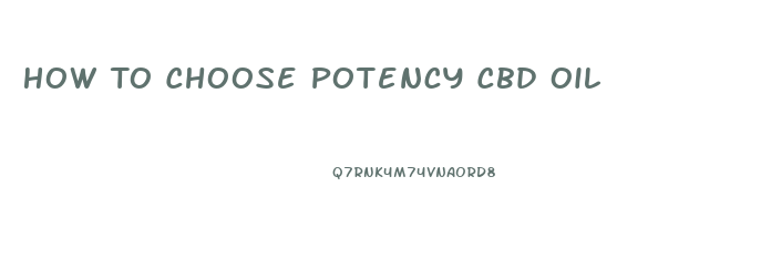 How To Choose Potency Cbd Oil