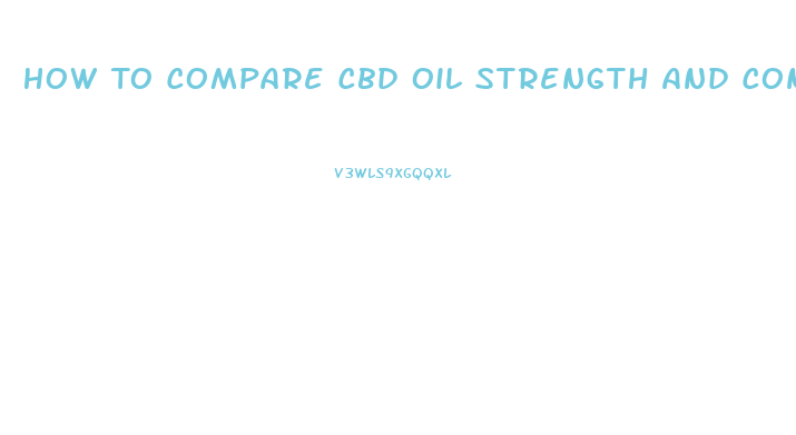How To Compare Cbd Oil Strength And Concentrations
