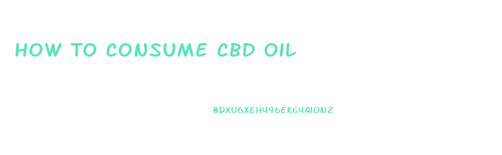 How To Consume Cbd Oil