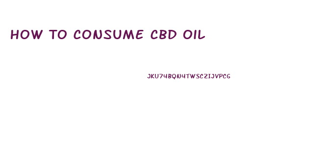 How To Consume Cbd Oil