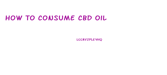 How To Consume Cbd Oil