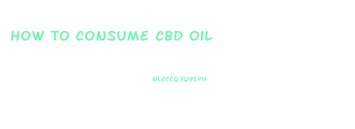 How To Consume Cbd Oil