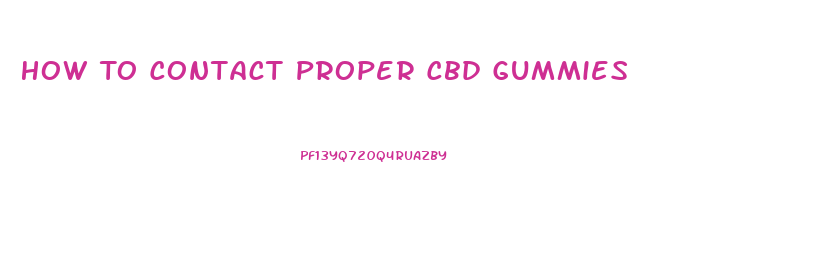 How To Contact Proper Cbd Gummies