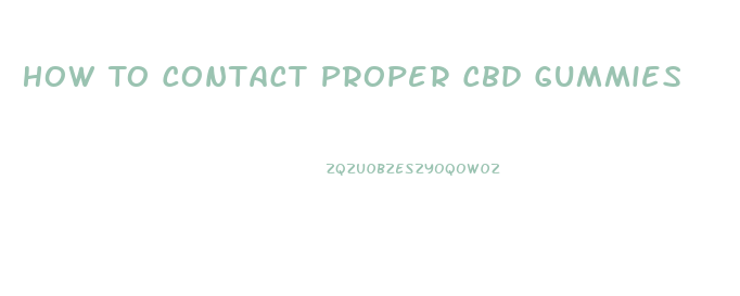 How To Contact Proper Cbd Gummies