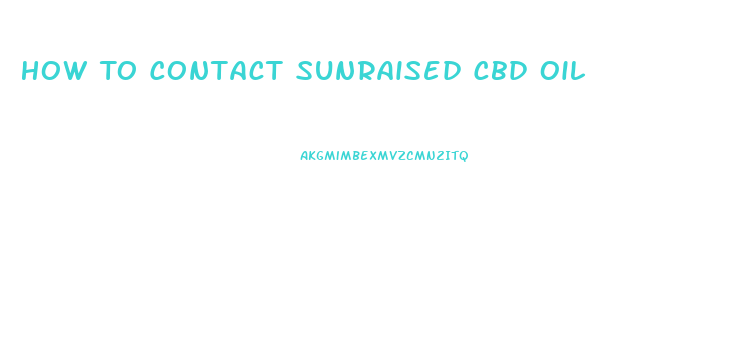 How To Contact Sunraised Cbd Oil