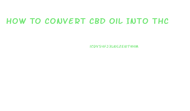 How To Convert Cbd Oil Into Thc