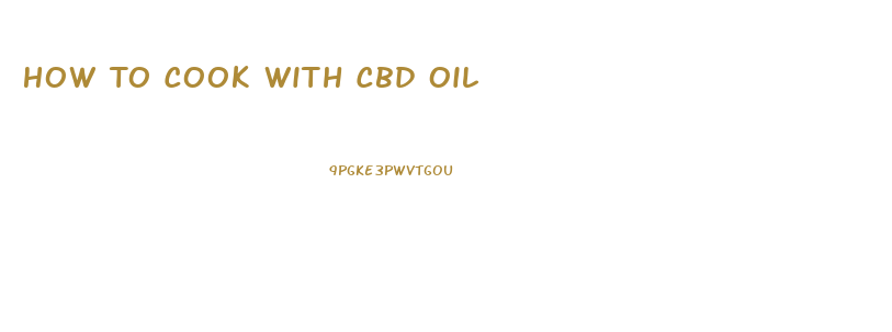 How To Cook With Cbd Oil