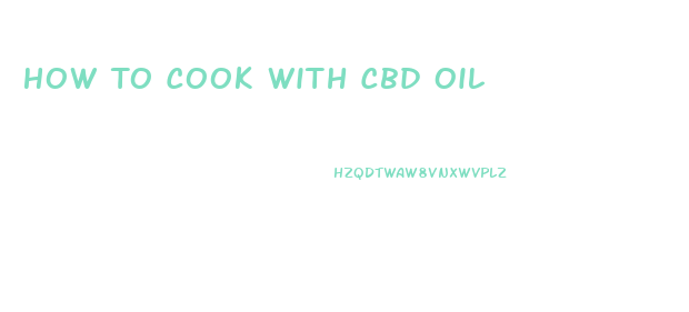 How To Cook With Cbd Oil