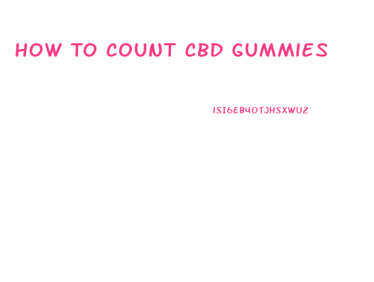 How To Count Cbd Gummies
