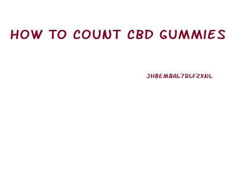 How To Count Cbd Gummies