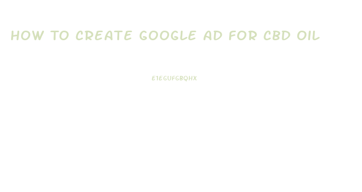 How To Create Google Ad For Cbd Oil