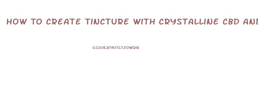 How To Create Tincture With Crystalline Cbd And Olive Oil