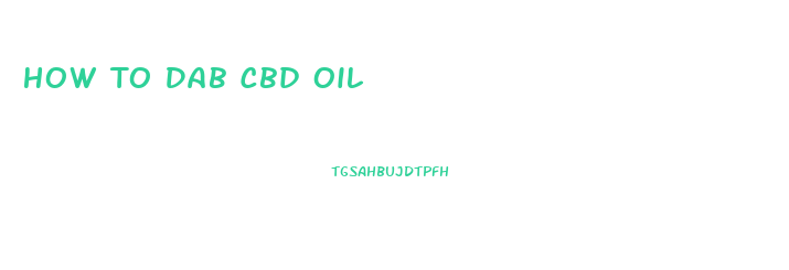 How To Dab Cbd Oil