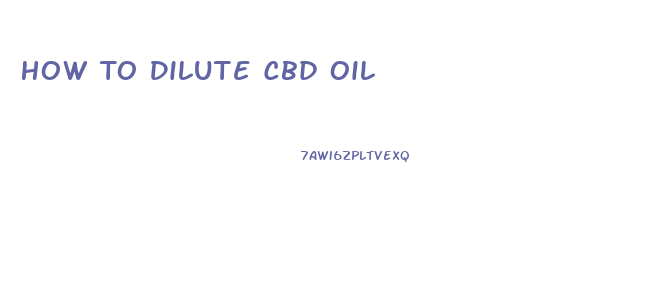 How To Dilute Cbd Oil