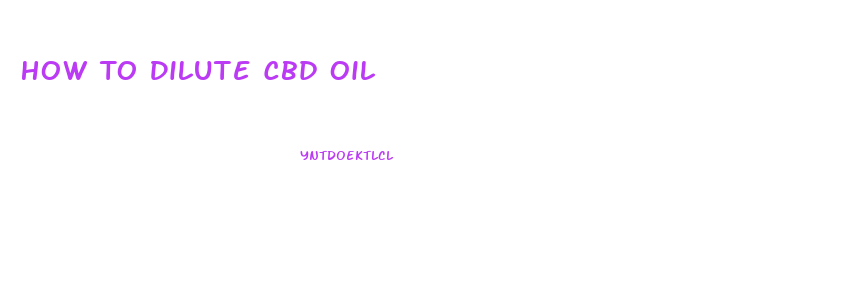 How To Dilute Cbd Oil