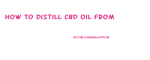 How To Distill Cbd Oil From