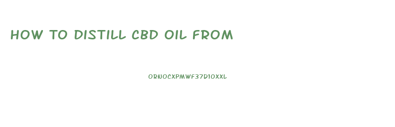 How To Distill Cbd Oil From