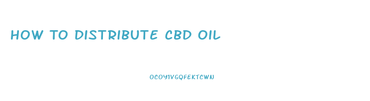 How To Distribute Cbd Oil