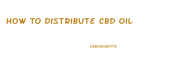 How To Distribute Cbd Oil
