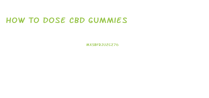 How To Dose Cbd Gummies