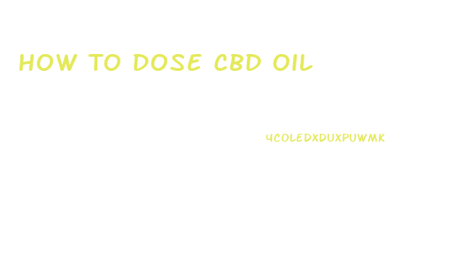 How To Dose Cbd Oil