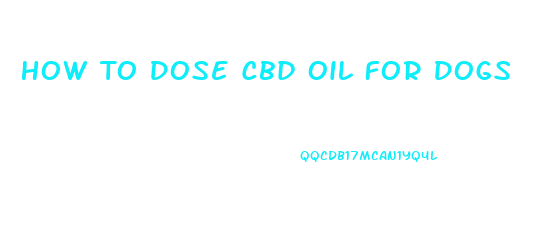 How To Dose Cbd Oil For Dogs