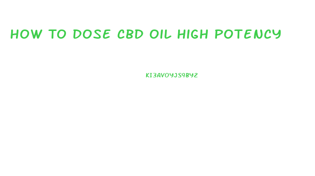 How To Dose Cbd Oil High Potency