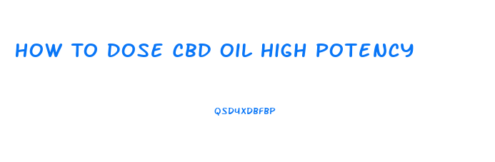 How To Dose Cbd Oil High Potency