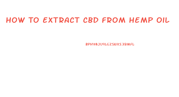 How To Extract Cbd From Hemp Oil