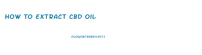 How To Extract Cbd Oil