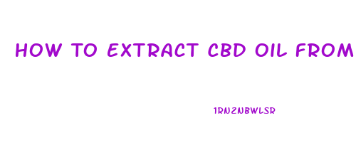 How To Extract Cbd Oil From Cannabis