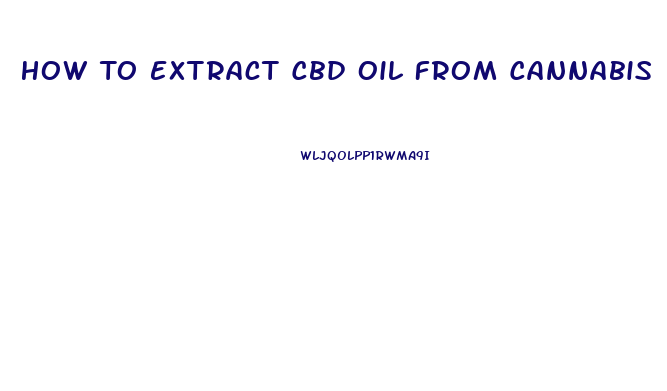 How To Extract Cbd Oil From Cannabis