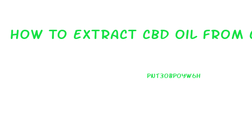 How To Extract Cbd Oil From Cannabis