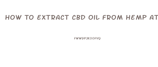 How To Extract Cbd Oil From Hemp At Home