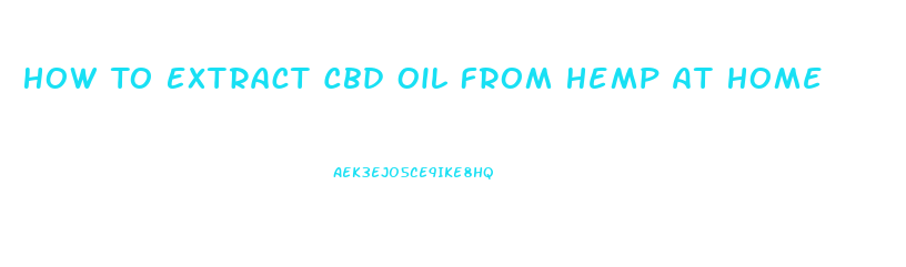 How To Extract Cbd Oil From Hemp At Home