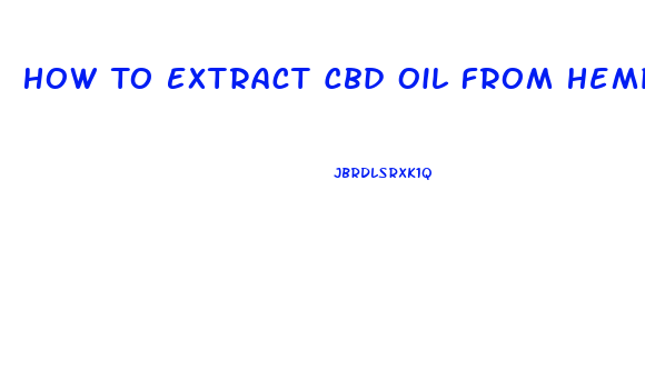 How To Extract Cbd Oil From Hemp