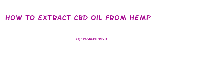 How To Extract Cbd Oil From Hemp