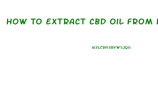 How To Extract Cbd Oil From Hemp