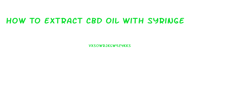 How To Extract Cbd Oil With Syringe