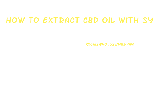 How To Extract Cbd Oil With Syringe