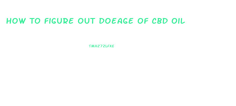 How To Figure Out Doeage Of Cbd Oil