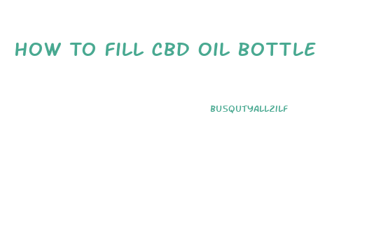 How To Fill Cbd Oil Bottle