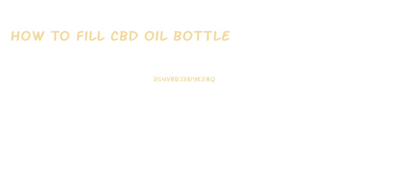 How To Fill Cbd Oil Bottle
