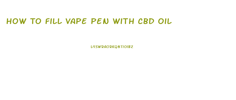 How To Fill Vape Pen With Cbd Oil